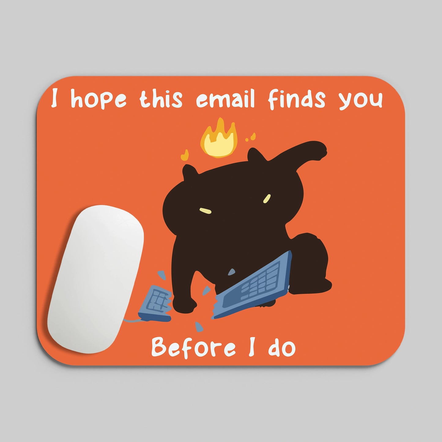 I HOPE THIS EMAIL FINDS YOU MOUSE PAD
