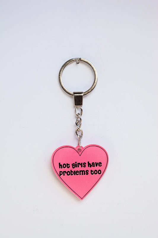 HOT GIRLS HAVE PROBLEMS TOO ACRYLIC KEYCHAINS
